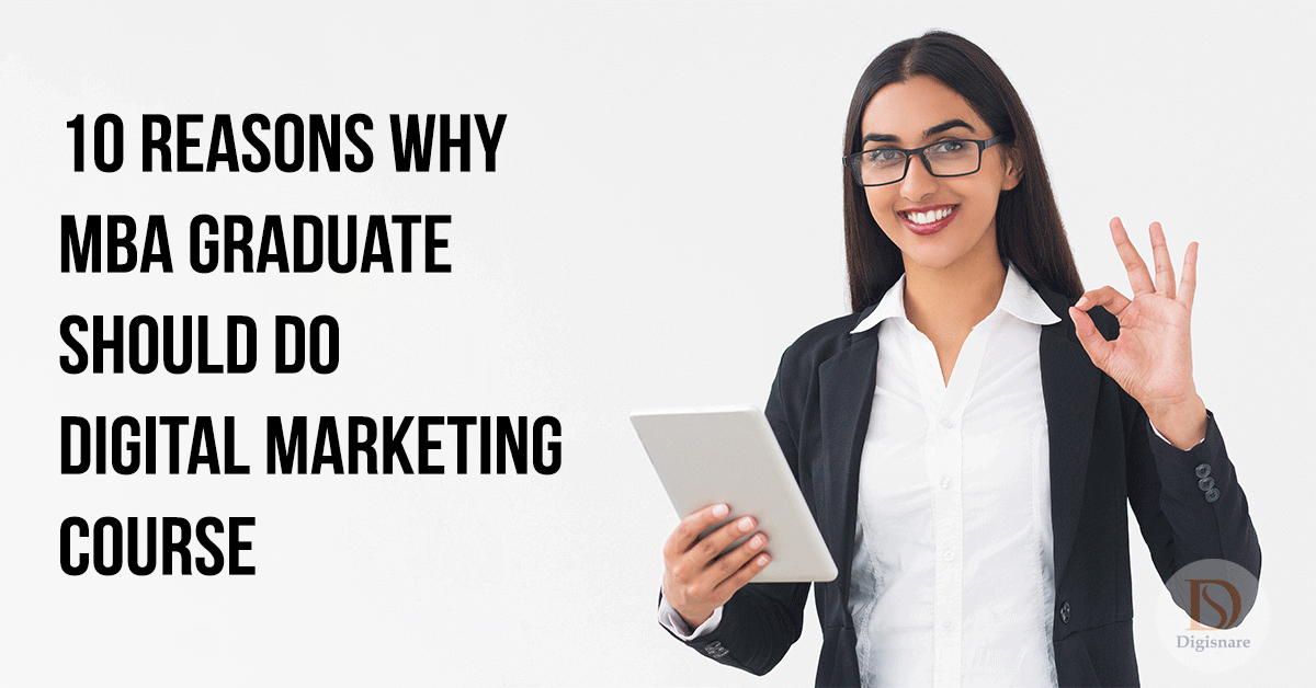 10 Reasons Why MBA Graduate Should Do Digital Marketing Course