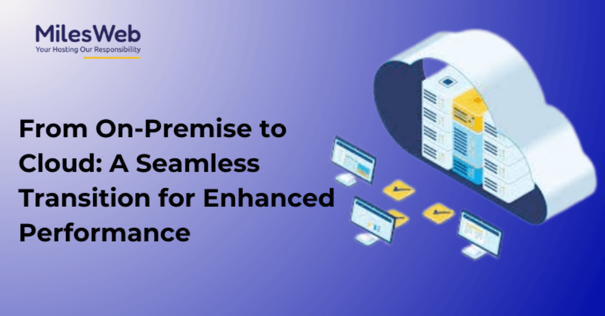 From On-Premise to Cloud: A Seamless Transition for Enhanced Performance